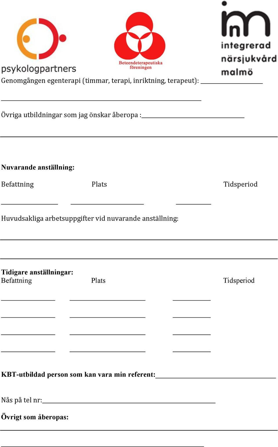 arbetsuppgifter vid nuvarande anställning: Tidigare anställningar: Befattning Plats