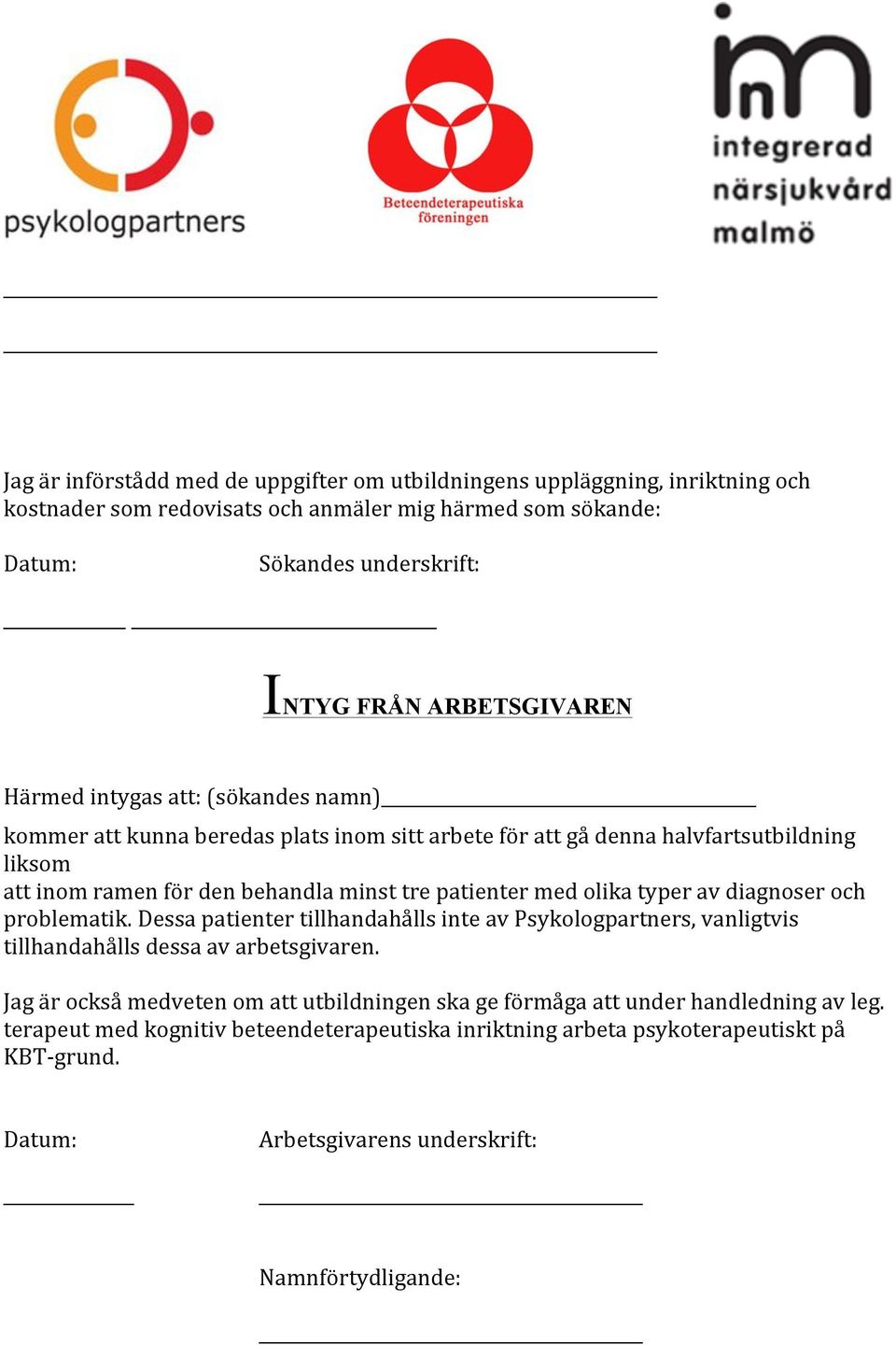 patienter med olika typer av diagnoser och problematik. Dessa patienter tillhandahålls inte av Psykologpartners, vanligtvis tillhandahålls dessa av arbetsgivaren.