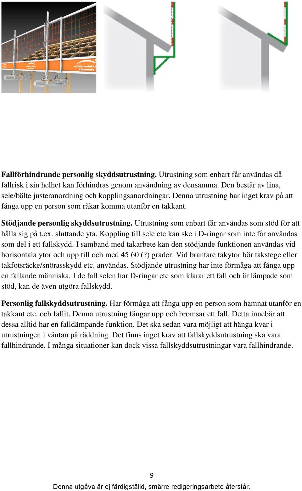 Stödjande personlig skyddsutrustning. Utrustning som enbart får användas som stöd för att hålla sig på t.ex. sluttande yta.