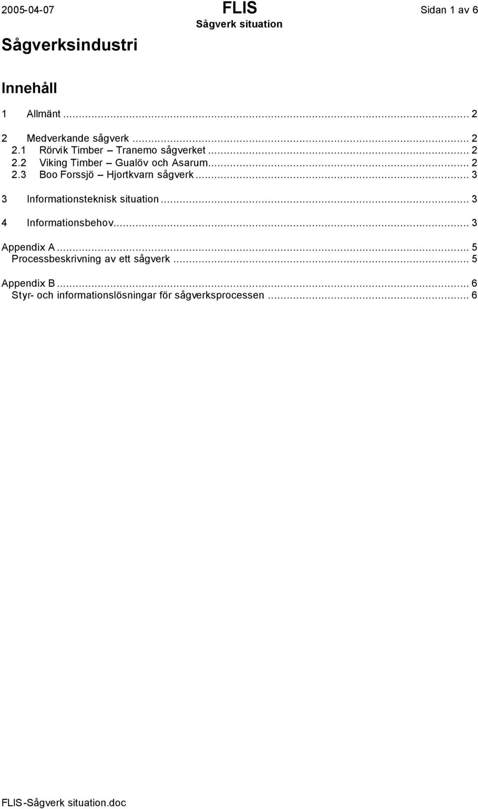 .. 3 3 Informationsteknisk situation... 3 4 Informationsbehov... 3 Appendix A.