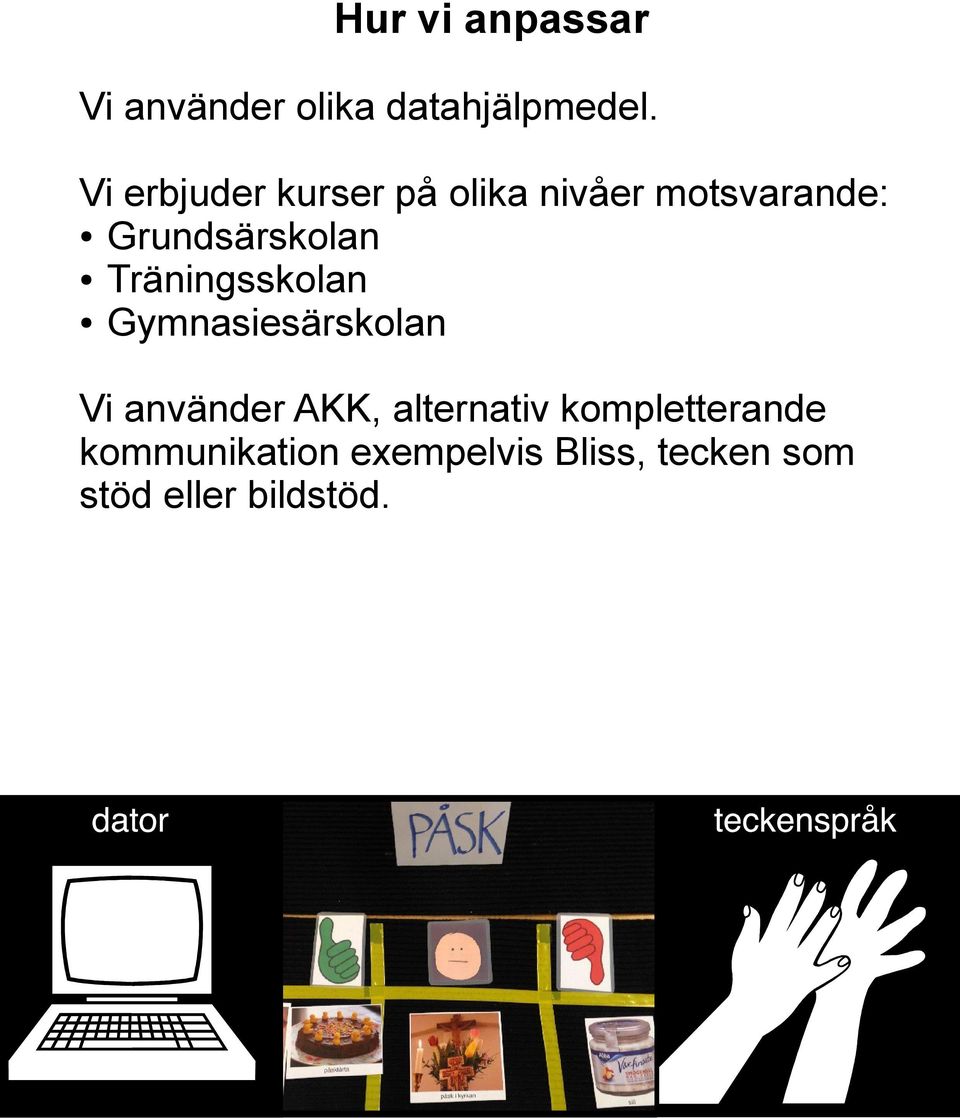 Träningsskolan Gymnasiesärskolan Vi använder AKK, alternativ