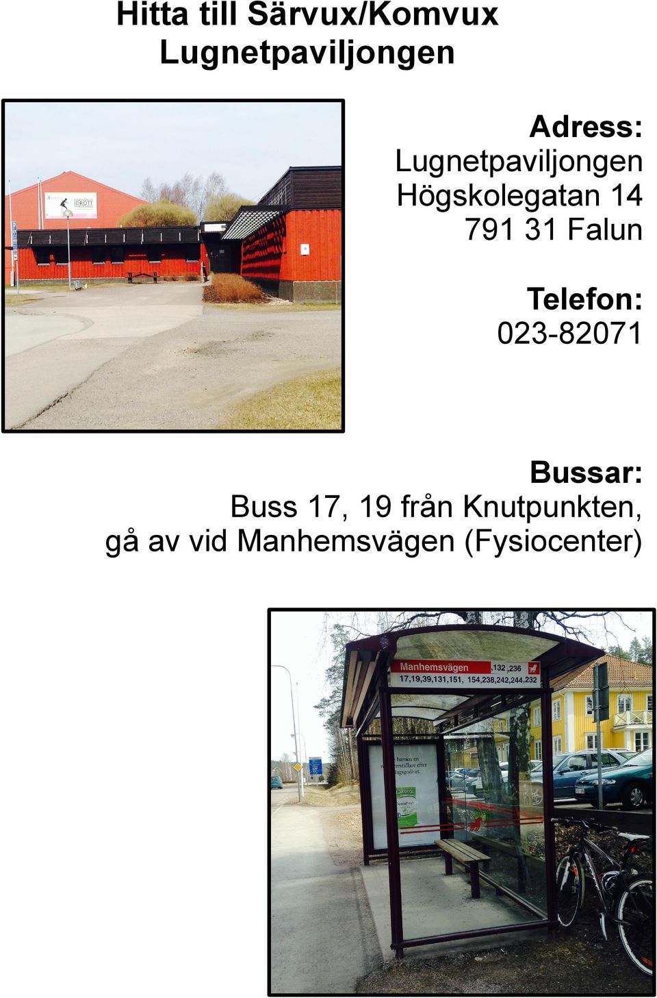 31 Falun Telefon: 023-82071 Bussar: Buss 17, 19