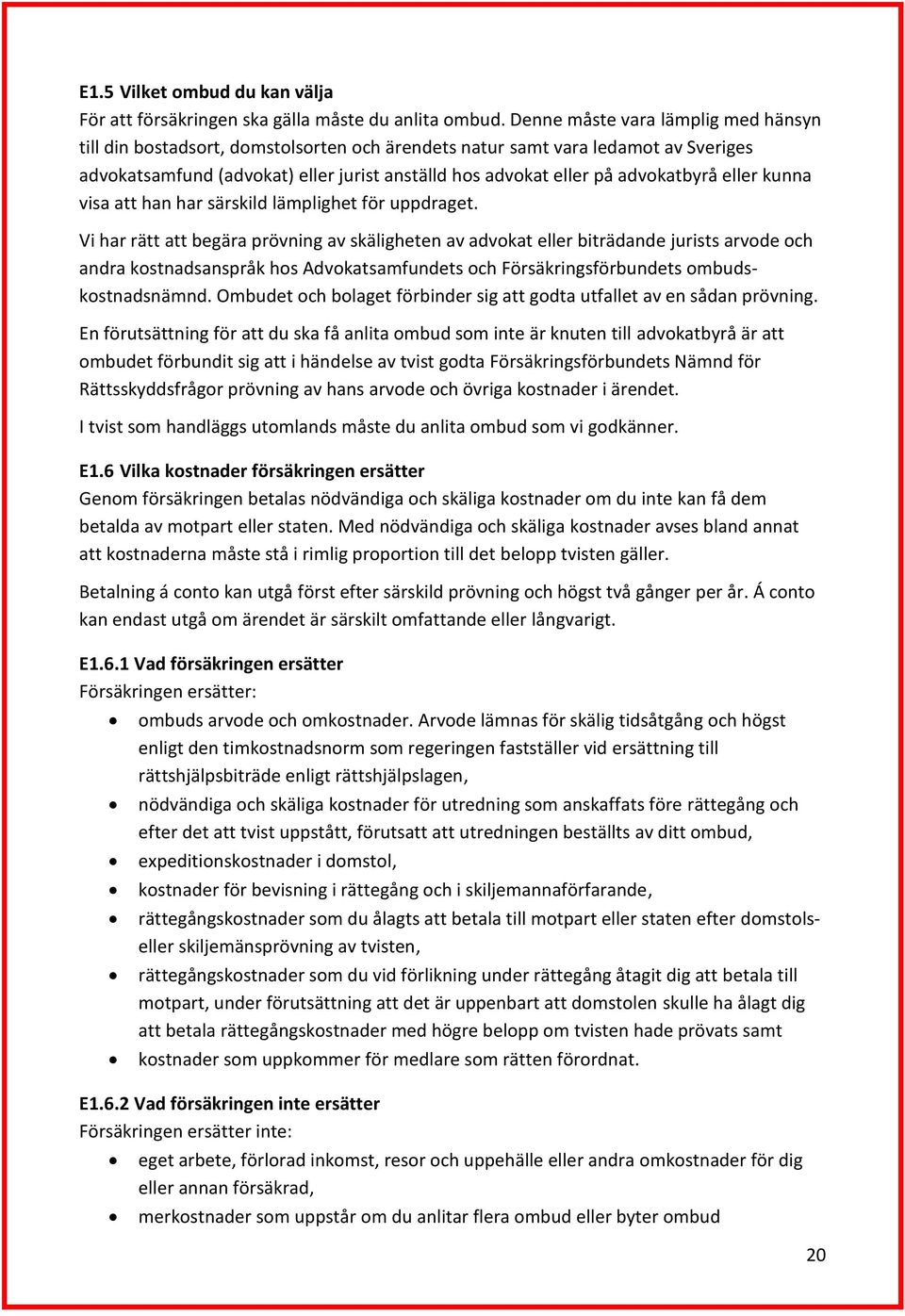 eller kunna visa att han har särskild lämplighet för uppdraget.