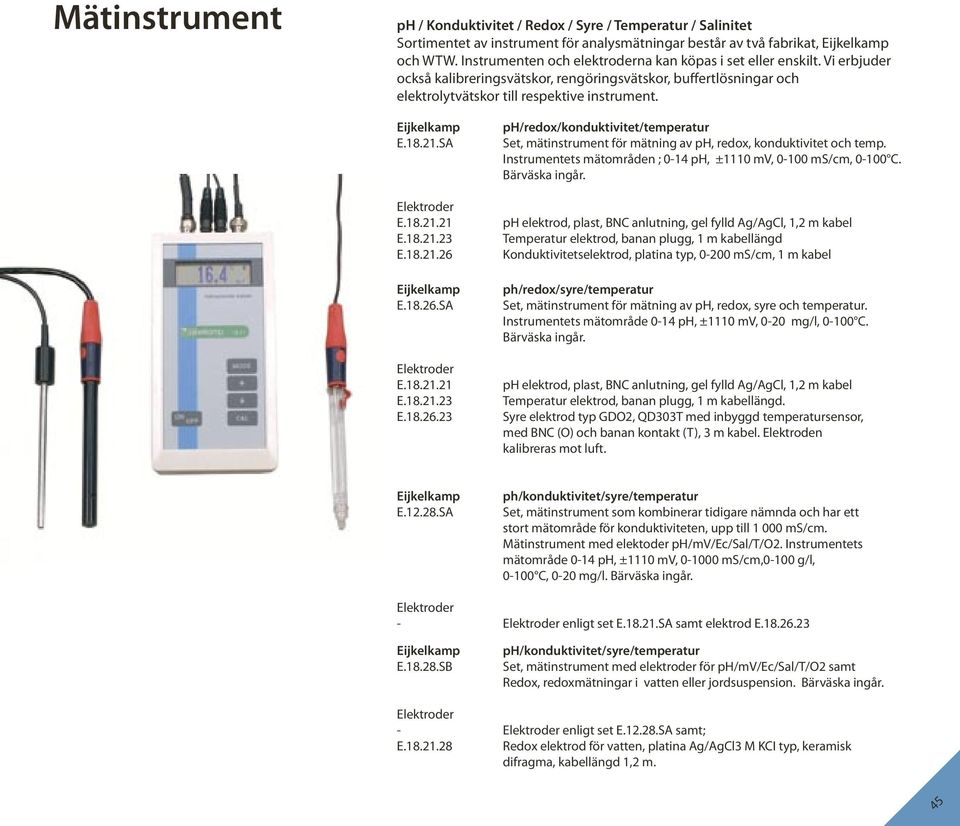 18.21.SA Elektroder E.18.21.21 E.18.21.23 E.18.21.26 Eijkelkamp E.18.26.SA Elektroder E.18.21.21 E.18.21.23 E.18.26.23 ph/redox/konduktivitet/temperatur Set, mätinstrument för mätning av ph, redox, konduktivitet och temp.