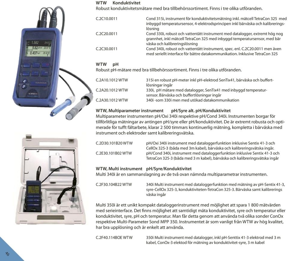 inkl mätcell TetraCon 325 med inbyggd temperatursensor, med bär väska och kalibreringslösning Cond 340i, robust och vattentätt instrument, spec. enl. C.2C20.