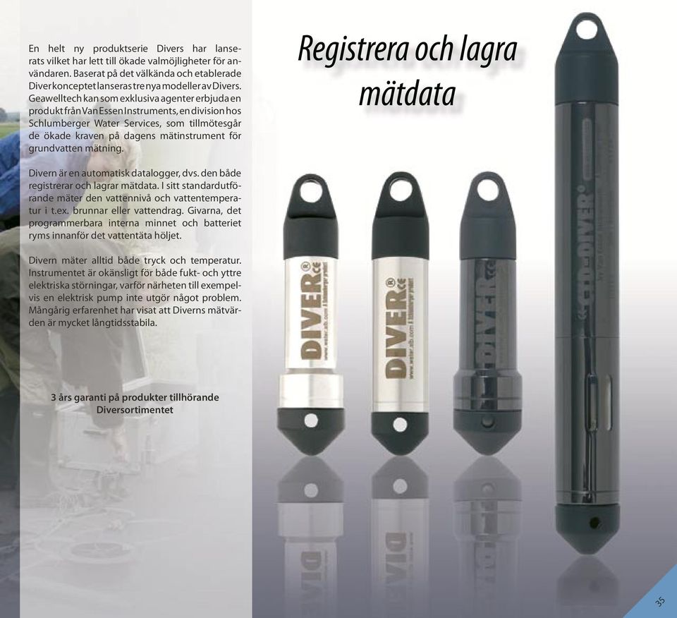 grundvatten mätning. Registrera och lagra mätdata Divern är en automatisk datalogger, dvs. den både registrerar och lagrar mätdata.