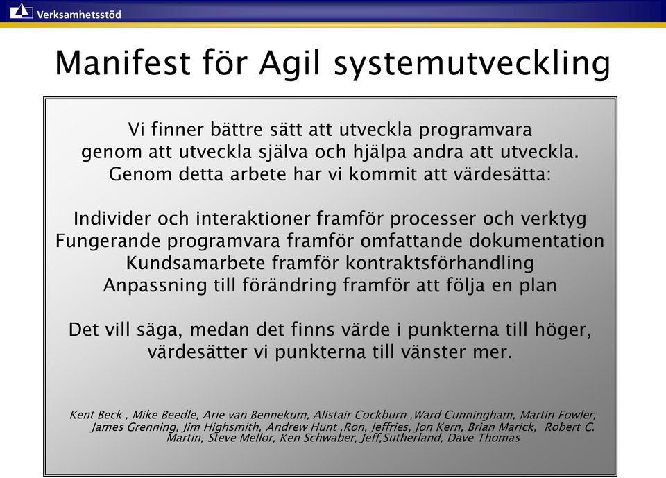 kontraktsförhandling Anpassning till förändring framför att följa en plan Det vill säga, medan det finns värde i punkterna till höger, värdesätter vi punkterna till vänster mer.