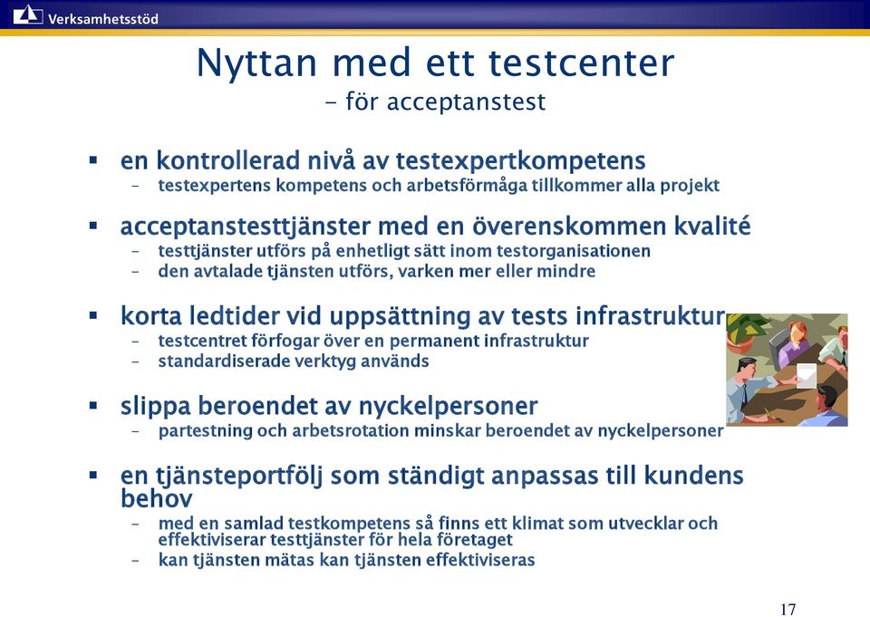 testcentret förfogar över en permanent infrastruktur standardiserade verktyg används slippa beroendet av nyckelpersoner partestning och arbetsrotation minskar beroendet av nyckelpersoner en