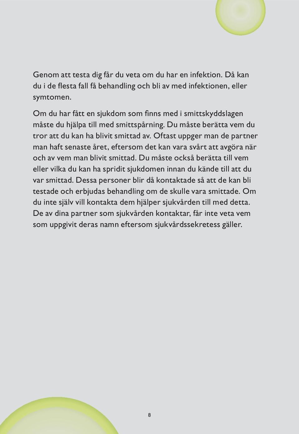 Oftast uppger man de partner man haft senaste året, eftersom det kan vara svårt att avgöra när och av vem man blivit smittad.