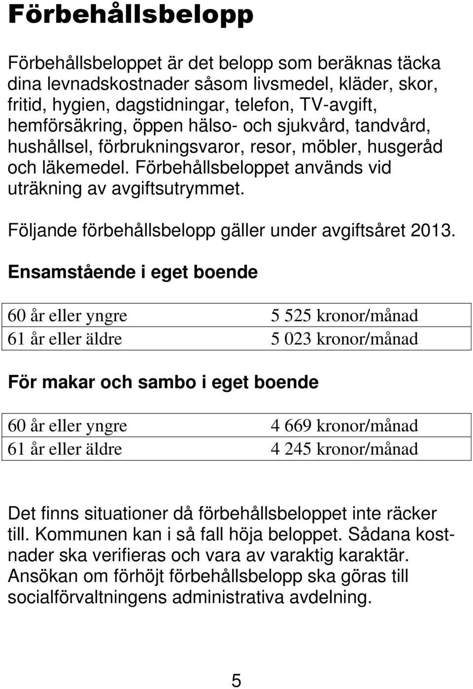 Följande förbehållsbelopp gäller under avgiftsåret 2013.