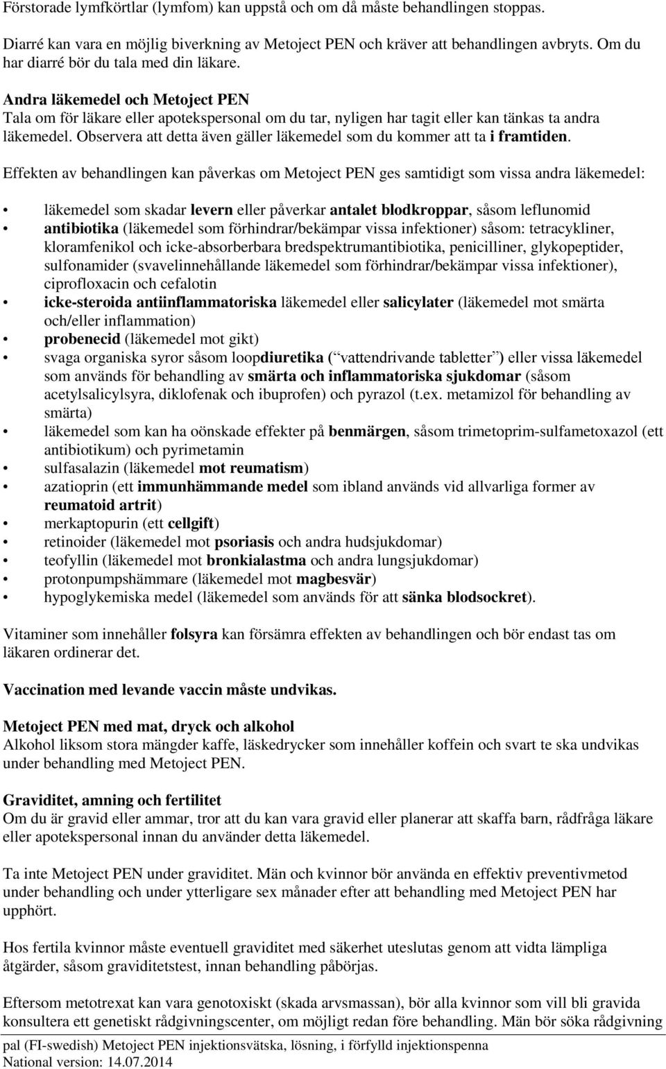 Observera att detta även gäller läkemedel som du kommer att ta i framtiden.