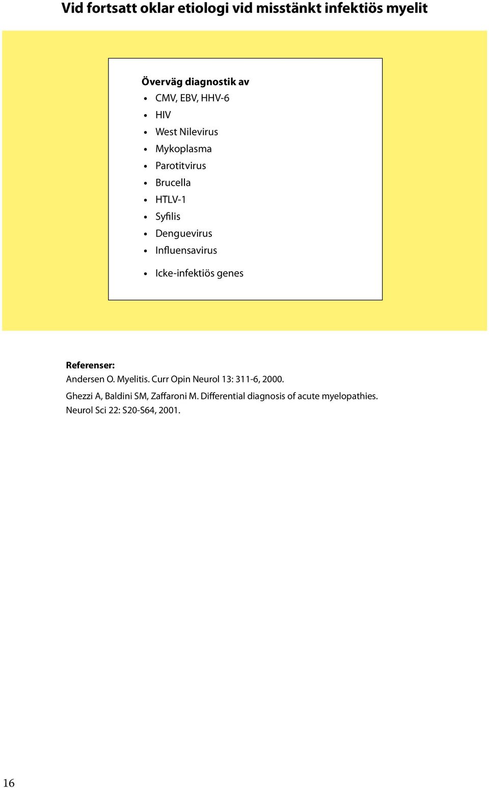 Icke-infektiös genes Referenser: Andersen O. Myelitis. Curr Opin Neurol 13: 311-6, 2000.