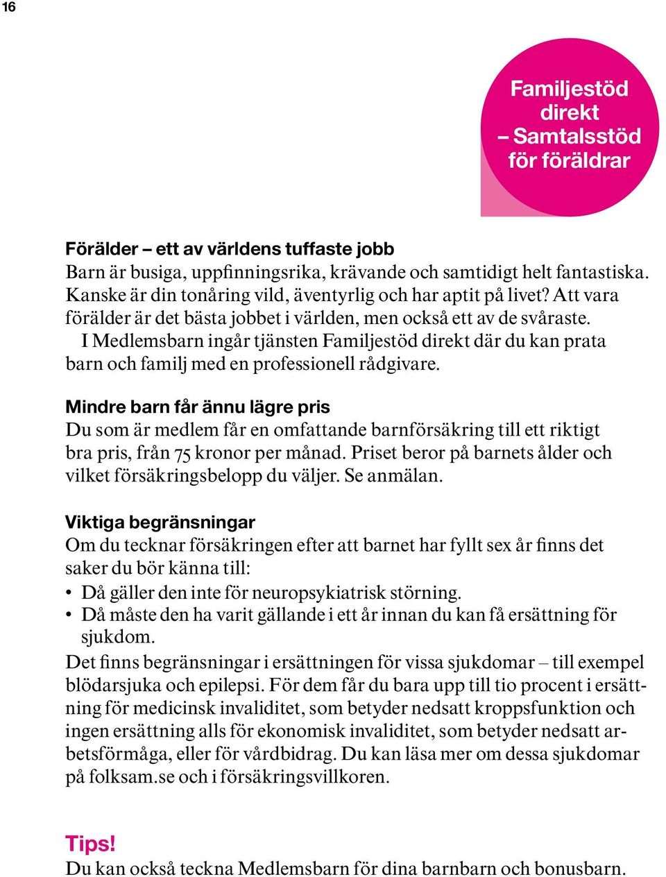 I Medlemsbarn ingår tjänsten Familjestöd direkt där du kan prata barn och familj med en professionell rådgivare.