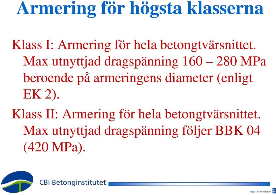 Max utnyttjad dragspänning 160 280 MPa beroende på armeringens