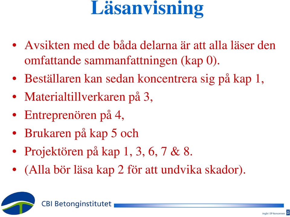 Beställaren kan sedan koncentrera sig på kap 1, Materialtillverkaren på 3,