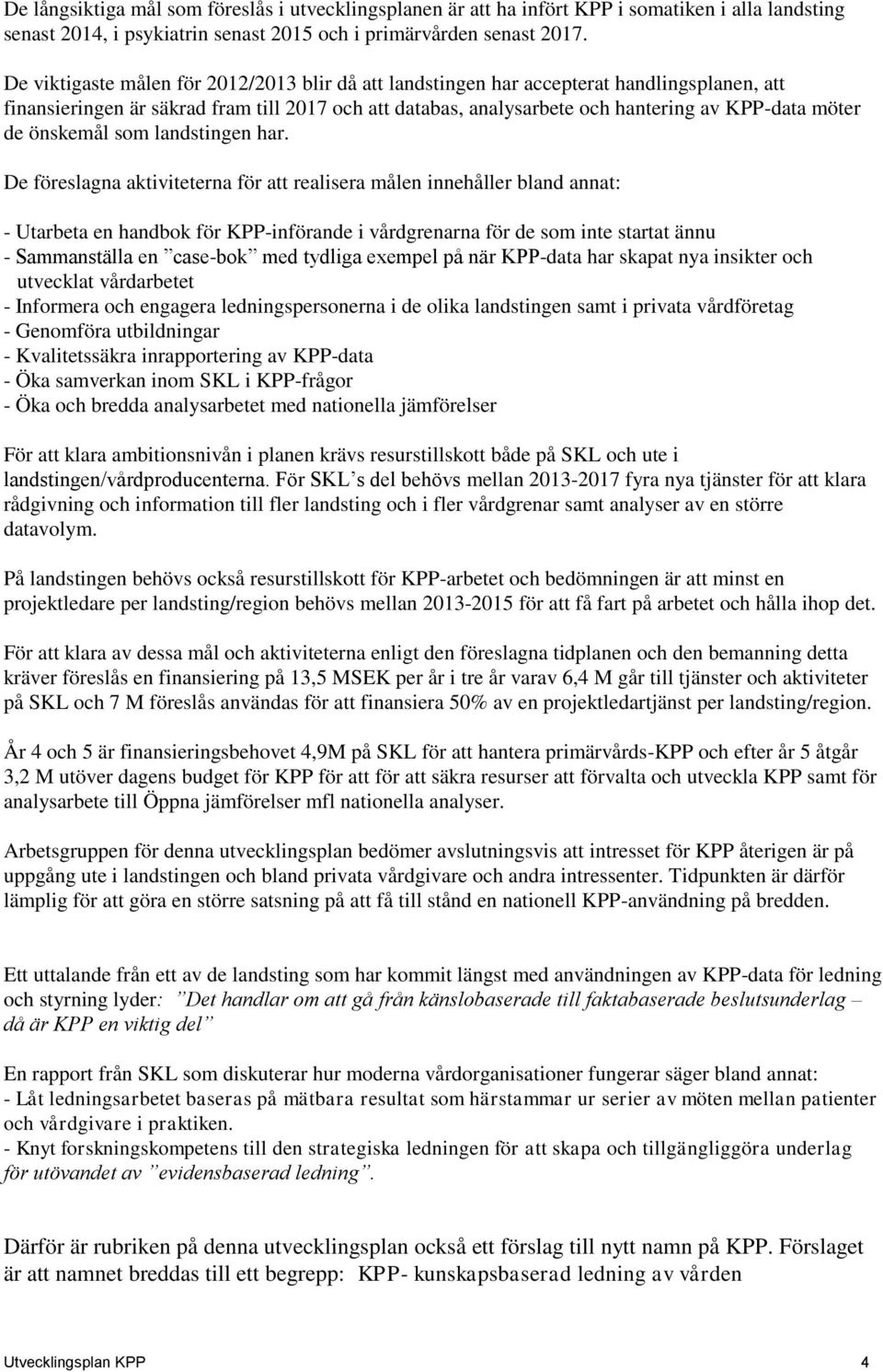 önskemål som landstingen har.
