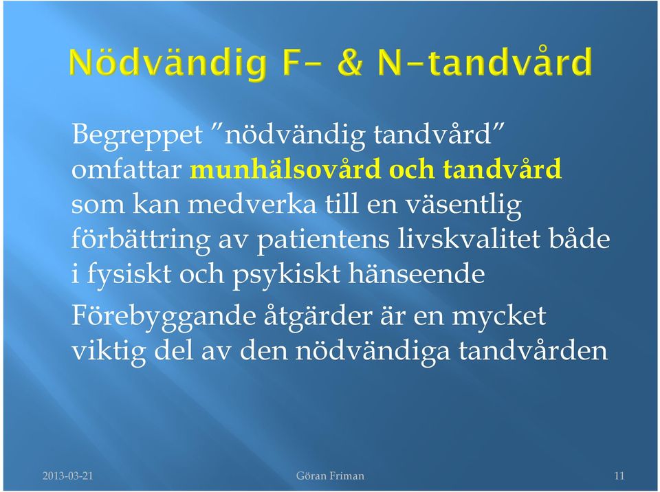 både i fysiskt och psykiskt hänseende Förebyggande åtgärder är en