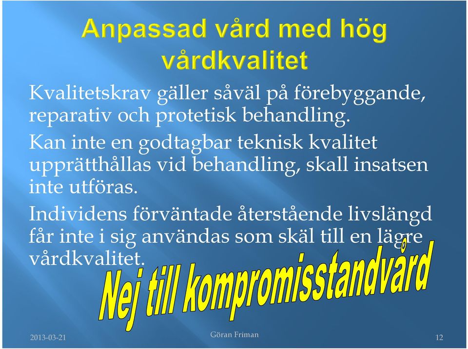 Kan inte en godtagbar teknisk kvalitet upprätthållas vid behandling, skall