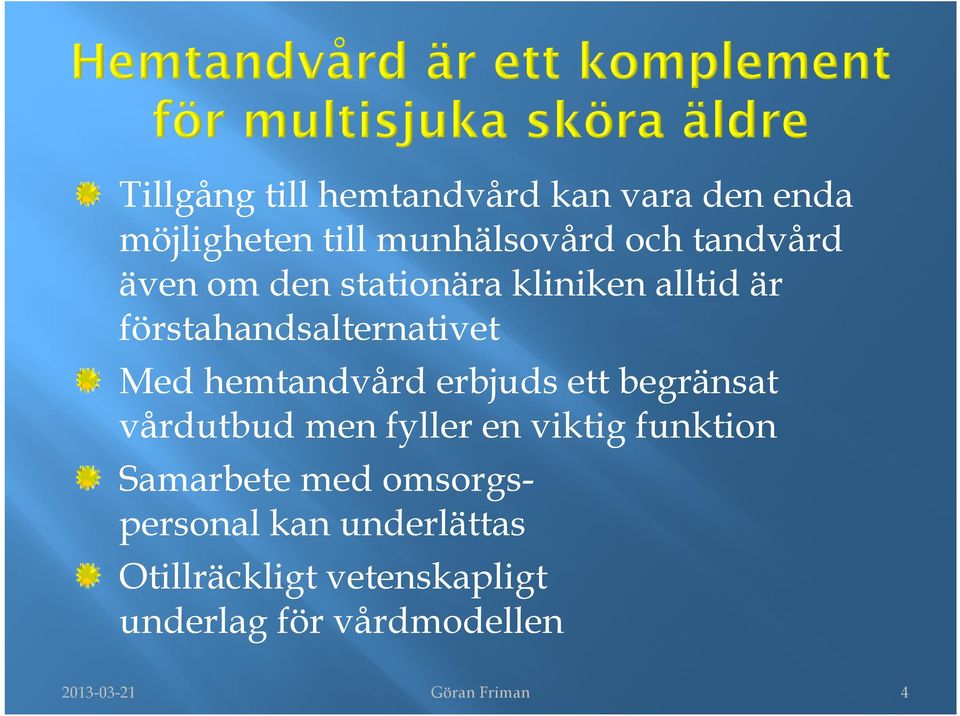 erbjuds ett begränsat vårdutbud men fyller en viktig funktion Samarbete med