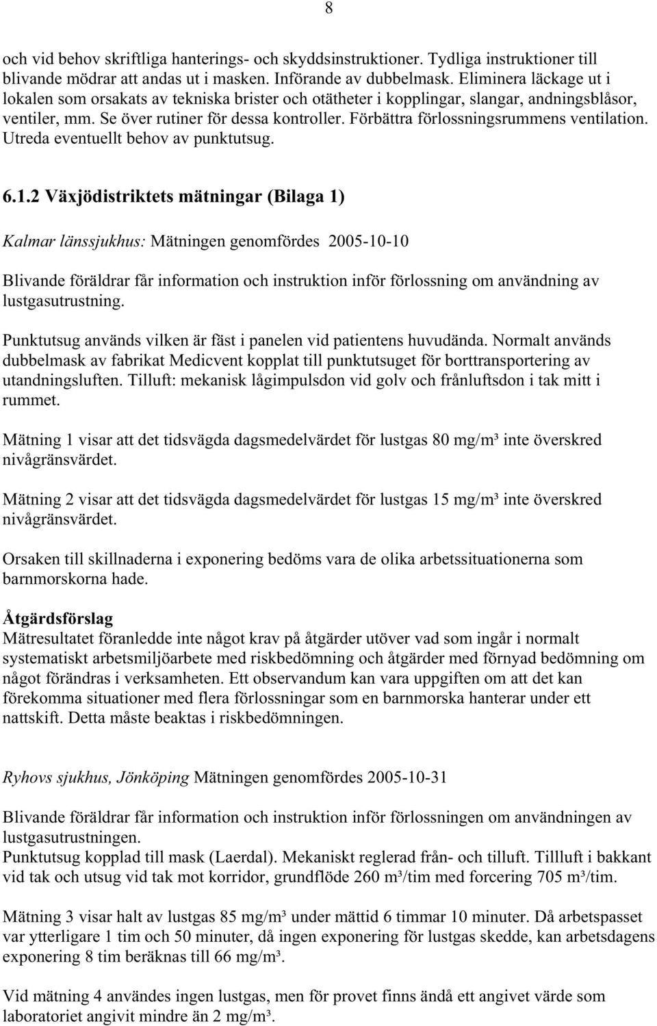 Förbättra förlossningsrummens ventilation. Utreda eventuellt behov av punktutsug. 6.1.