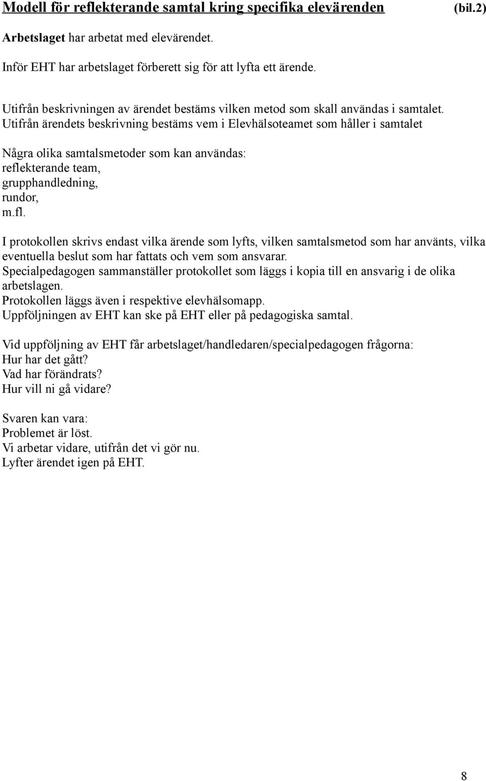 Utifrån ärendets beskrivning bestäms vem i Elevhälsoteamet som håller i samtalet Några olika samtalsmetoder som kan användas: refle