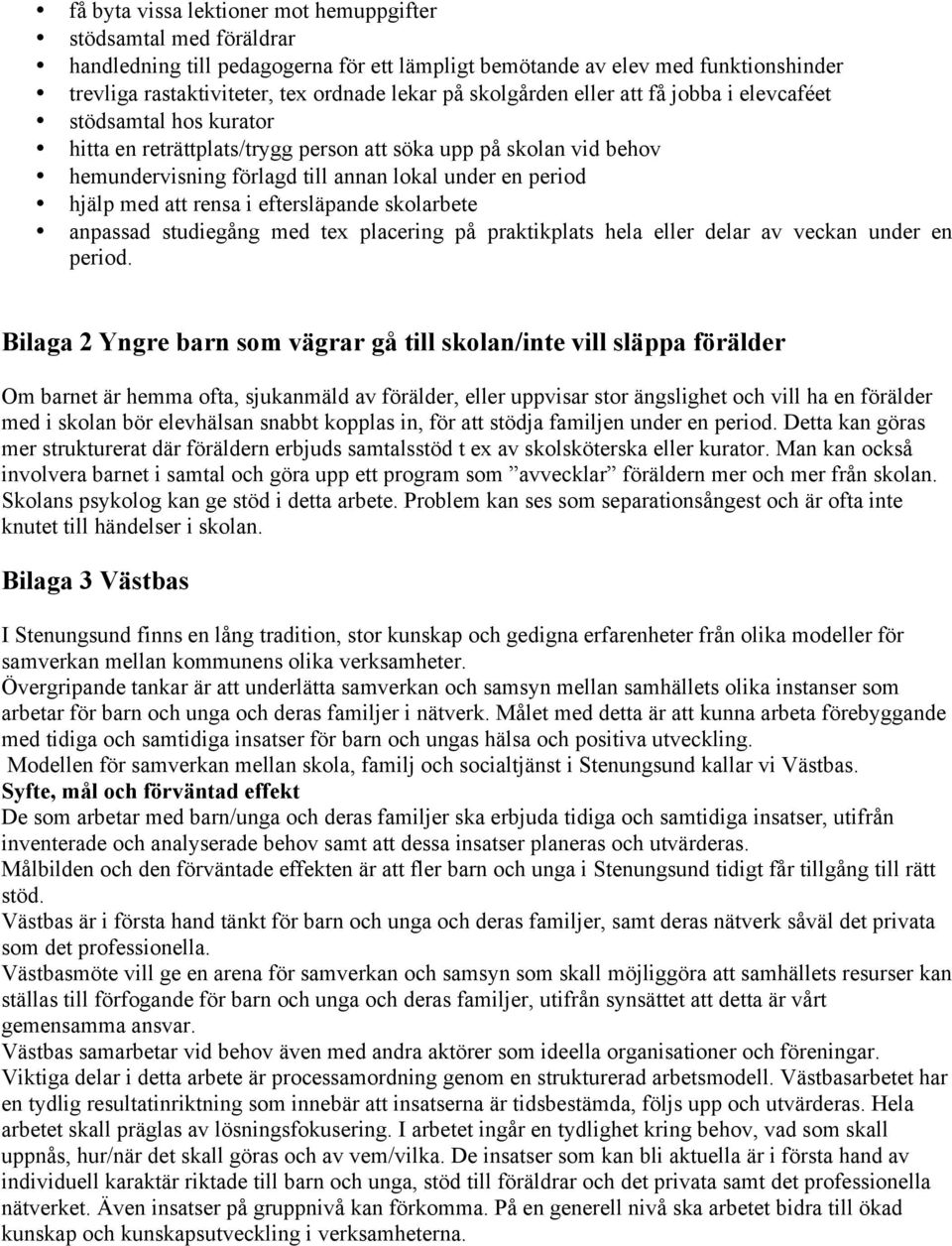 med att rensa i eftersläpande skolarbete anpassad studiegång med tex placering på praktikplats hela eller delar av veckan under en period.