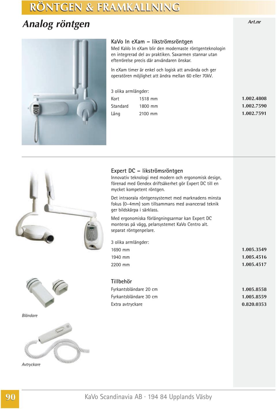 4808 1.002.7590 1.002.7591 Expert DC likströmsröntgen Innovativ teknologi med modern och ergonomisk design, förenad med Gendex driftsäkerhet gör Expert DC till en mycket kompetent röntgen.