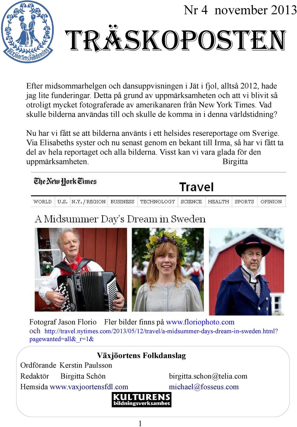 Vad skulle bilderna användas till och skulle de komma in i denna världstidning? Nu har vi fått se att bilderna använts i ett helsides resereportage om Sverige.