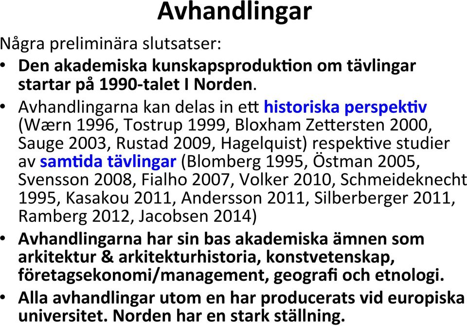 (Blomberg 1995, Östman 2005, Svensson 2008, Fialho 2007, Volker 2010, Schmeideknecht 1995, Kasakou 2011, Andersson 2011, Silberberger 2011, Ramberg 2012, Jacobsen 2014)