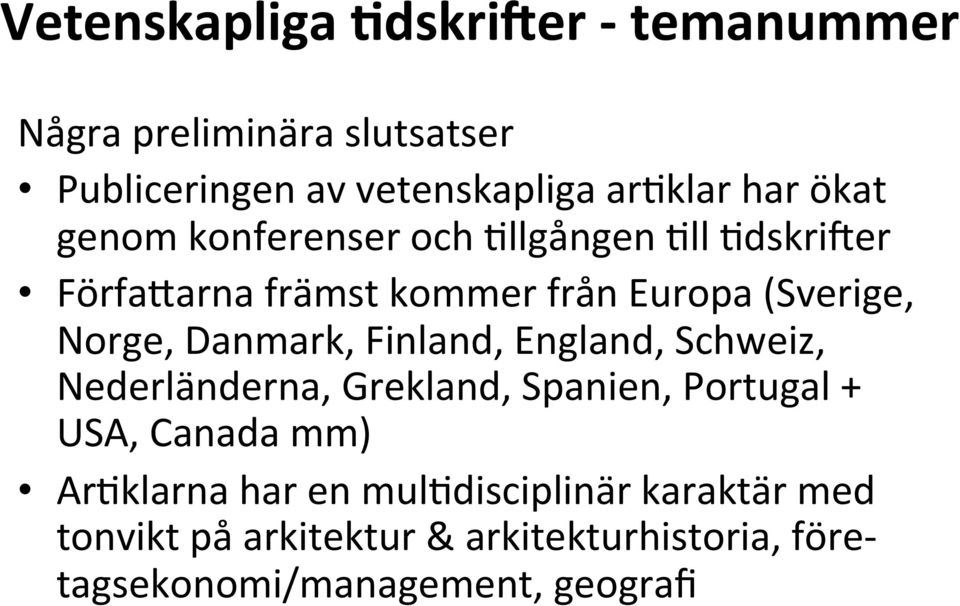 Danmark, Finland, England, Schweiz, Nederländerna, Grekland, Spanien, Portugal + USA, Canada mm) ArVklarna