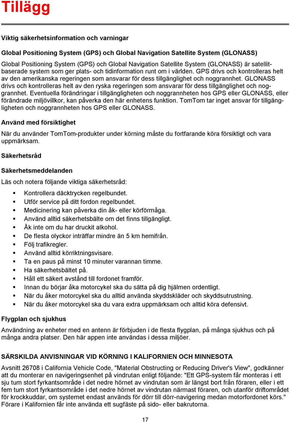 GPS drivs och kontrolleras helt av den amerikanska regeringen som ansvarar för dess tillgänglighet och noggrannhet.