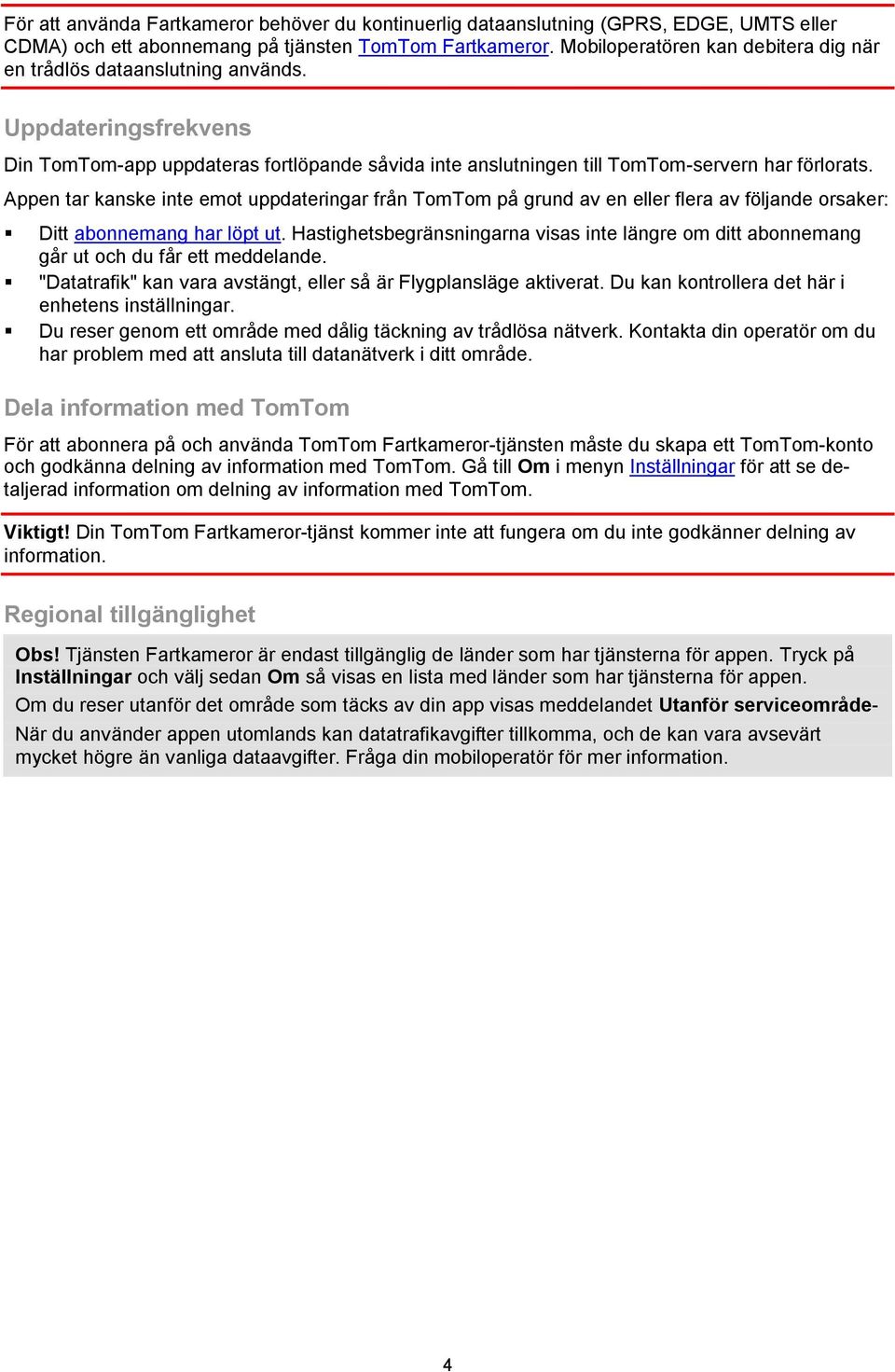 Appen tar kanske inte emot uppdateringar från TomTom på grund av en eller flera av följande orsaker: Ditt abonnemang har löpt ut.