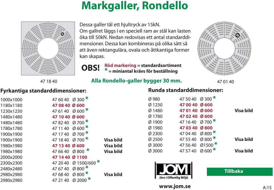 1500/600 * 2480x2480 47 67 40 Ø 800 * 2980x2980 47 68 40 Ø 800 * Visa bild 2980x2980 47 21 40 Ø 2000 * Dessa galler tål ett hjultryck av 15kN.