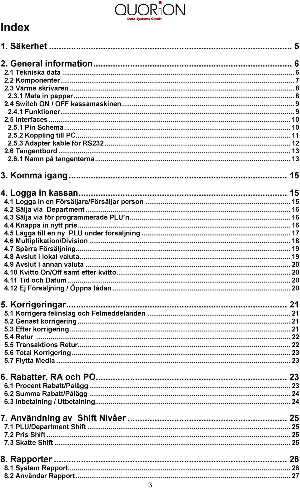 .. 5 4. Logga in en Försäljare/Försäljar person... 5 4.2 Sälja via Department... 6 4.3 Sälja via för programmerade n... 6 4.4 Knappa in nytt pris... 6 4.5 Lägga till en ny under försäljning... 7 4.