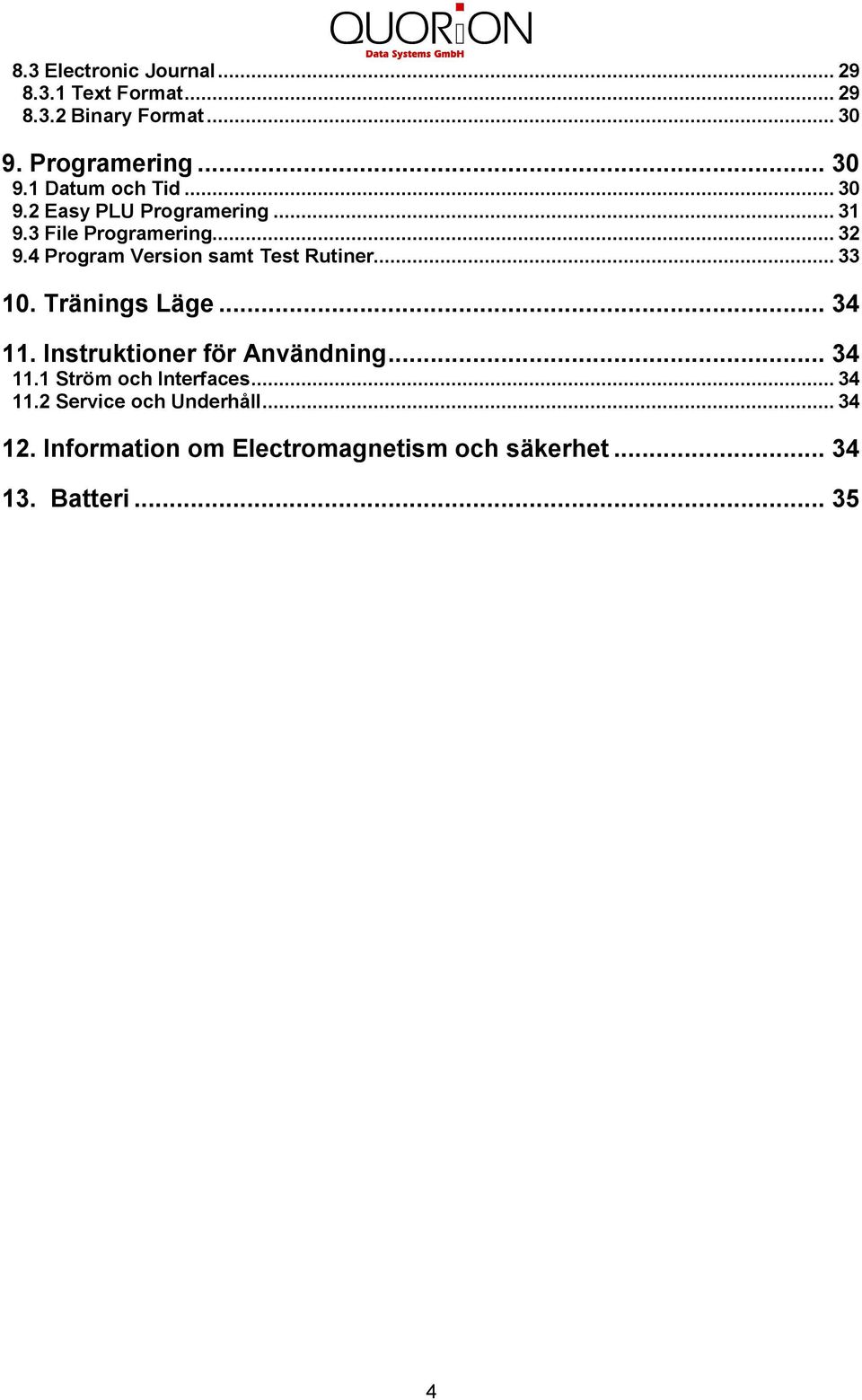 .. 33 0. Tränings Läge... 34. Instruktioner för Användning... 34. Ström och Interfaces... 34.2 Service och Underhåll.