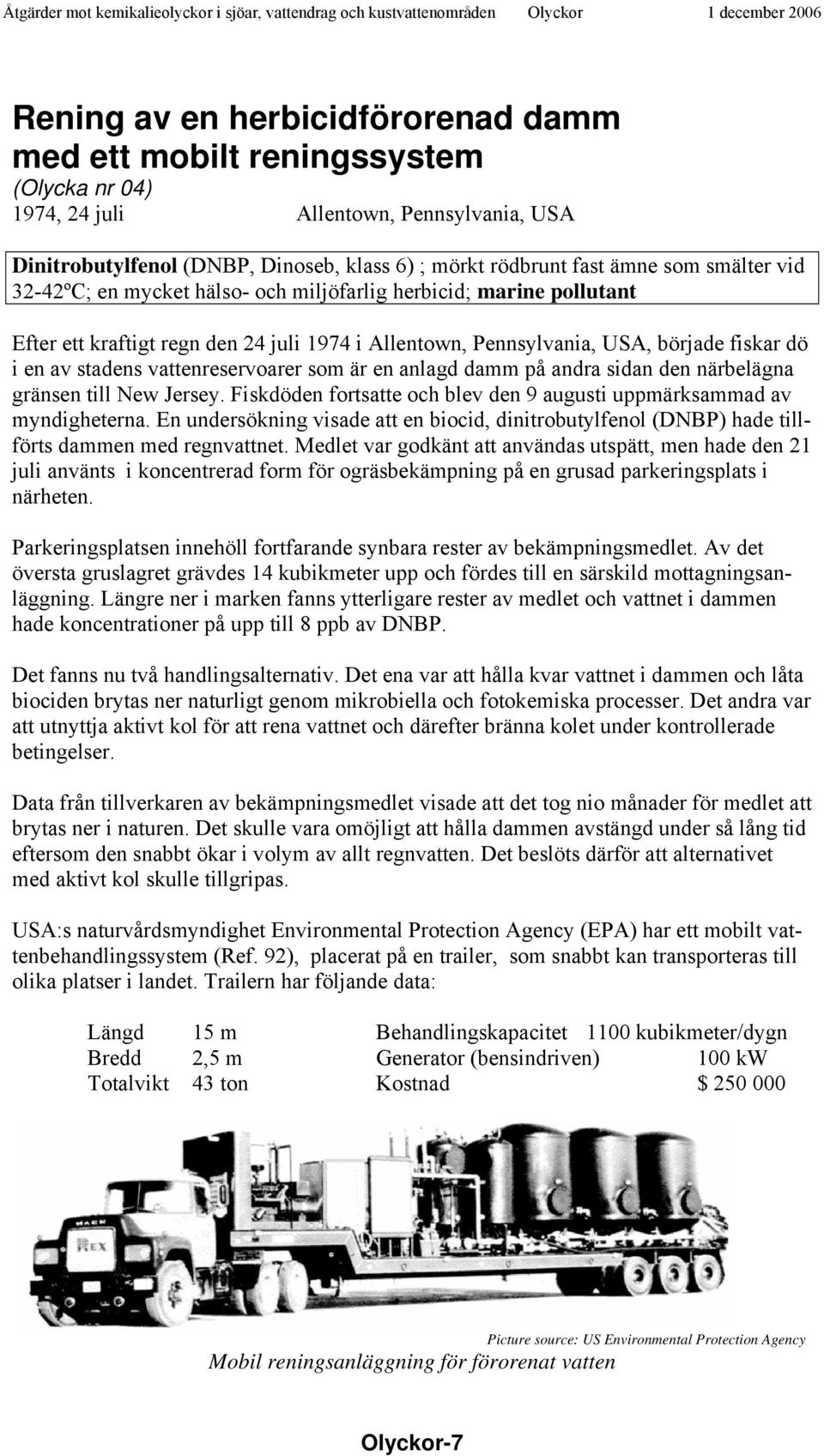 vattenreservoarer som är en anlagd damm på andra sidan den närbelägna gränsen till New Jersey. Fiskdöden fortsatte och blev den 9 augusti uppmärksammad av myndigheterna.
