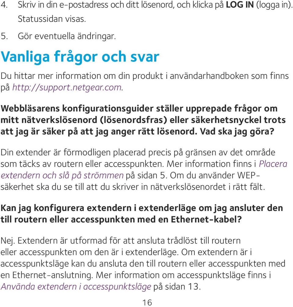 Webbläsarens konfigurationsguider ställer upprepade frågor om mitt nätverkslösenord (lösenordsfras) eller säkerhetsnyckel trots att jag är säker på att jag anger rätt lösenord. Vad ska jag göra?