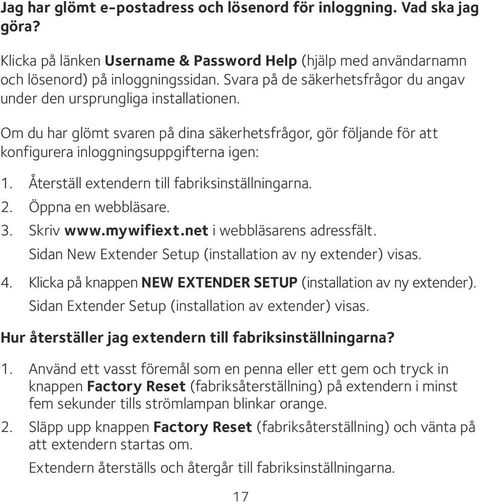 Återställ extendern till fabriksinställningarna. 2. Öppna en webbläsare. 3. Skriv www.mywifiext.net i webbläsarens adressfält. Sidan New Extender Setup (installation av ny extender) visas. 4.