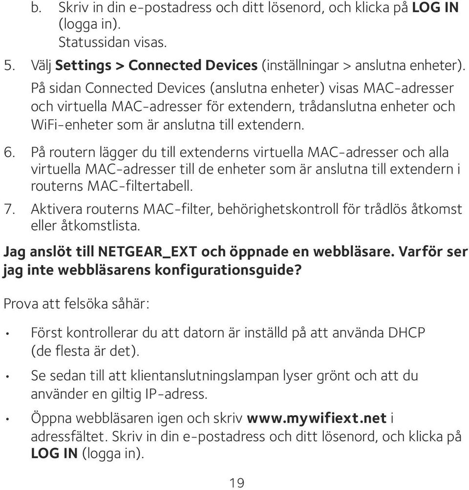 På routern lägger du till extenderns virtuella MAC-adresser och alla virtuella MAC-adresser till de enheter som är anslutna till extendern i routerns MAC-filtertabell. 7.