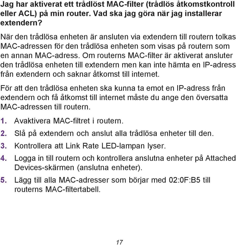 Om routerns MAC-filter är aktiverat ansluter den trådlösa enheten till extendern men kan inte hämta en IP-adress från extendern och saknar åtkomst till internet.