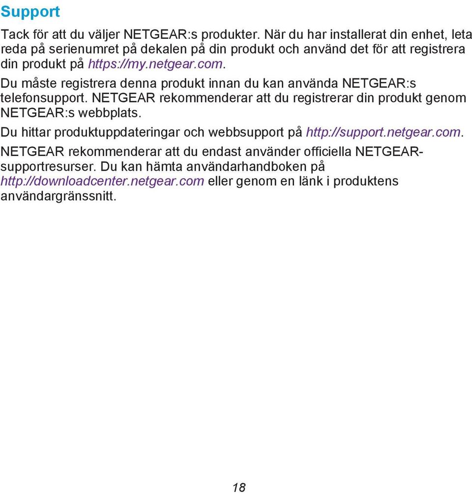 Du måste registrera denna produkt innan du kan använda NETGEAR:s telefonsupport. NETGEAR rekommenderar att du registrerar din produkt genom NETGEAR:s webbplats.