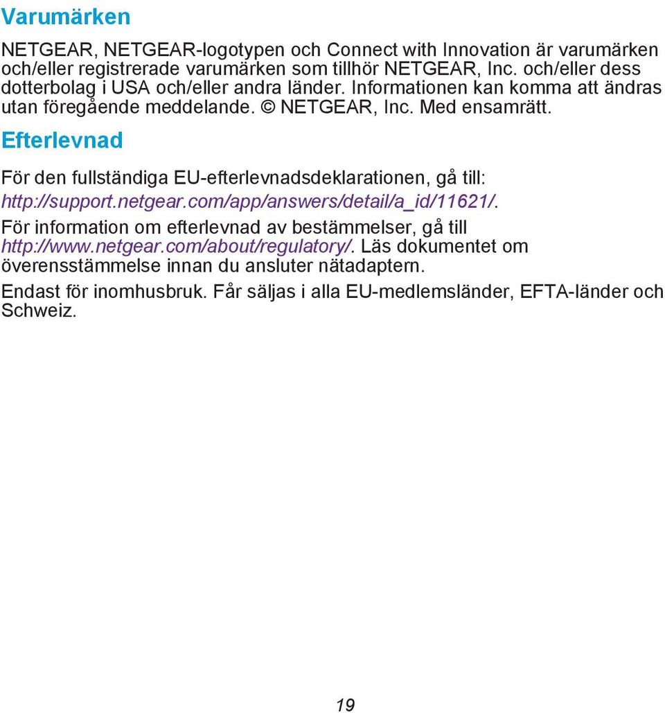 Efterlevnad För den fullständiga EU-efterlevnadsdeklarationen, gå till: http://support.netgear.com/app/answers/detail/a_id/11621/.