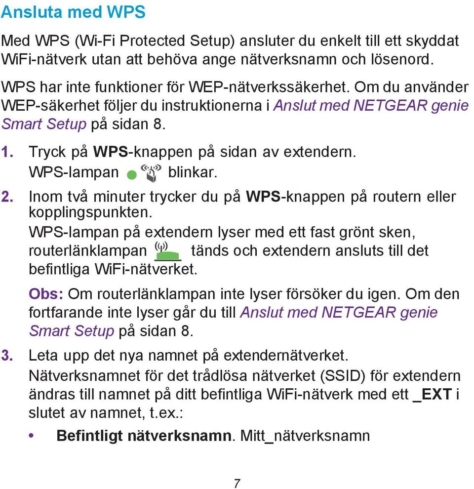 Inom två minuter trycker du på WPS-knappen på routern eller kopplingspunkten.