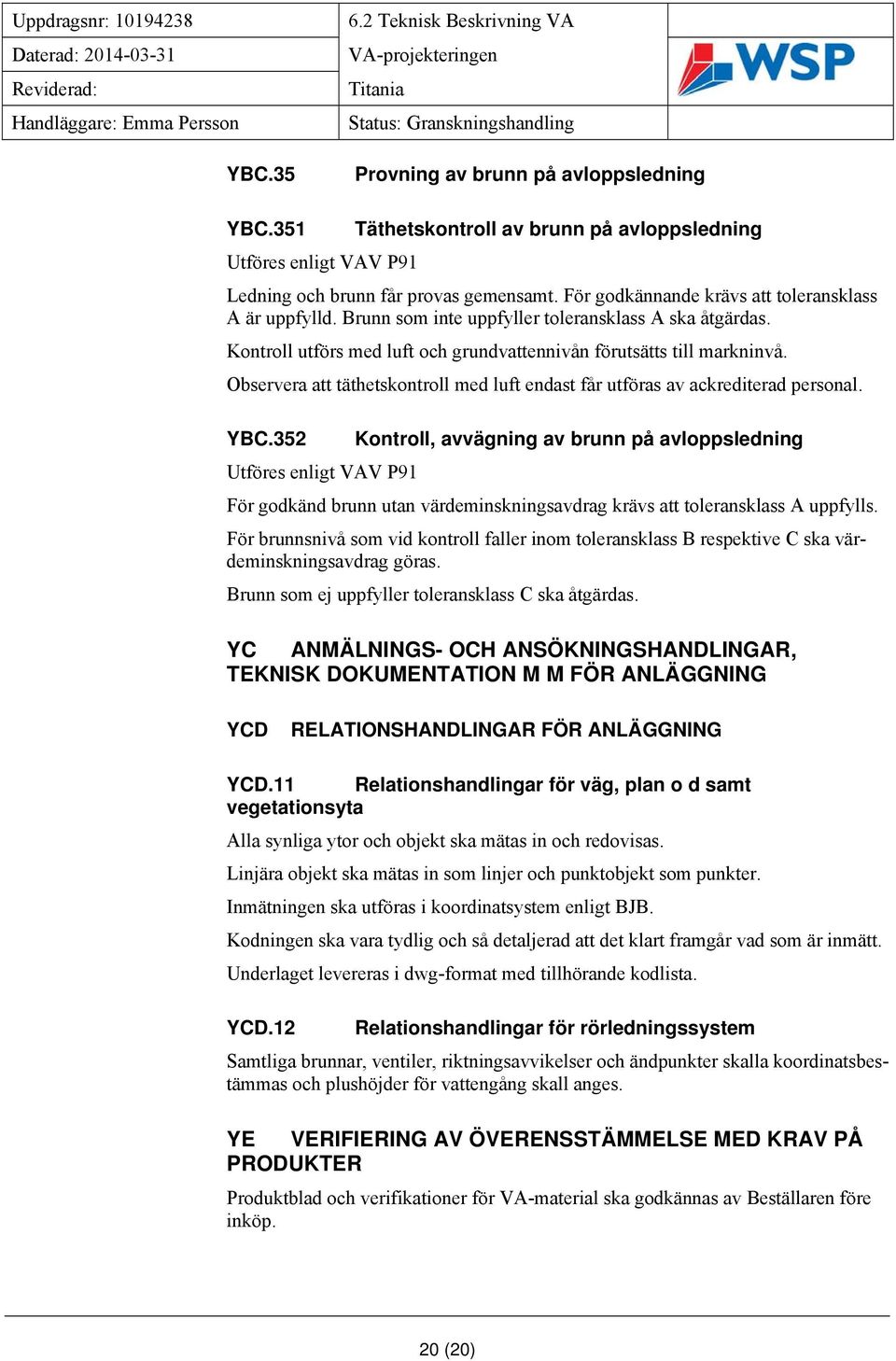 Observera att täthetskontroll med luft endast får utföras av ackrediterad personal. YBC.
