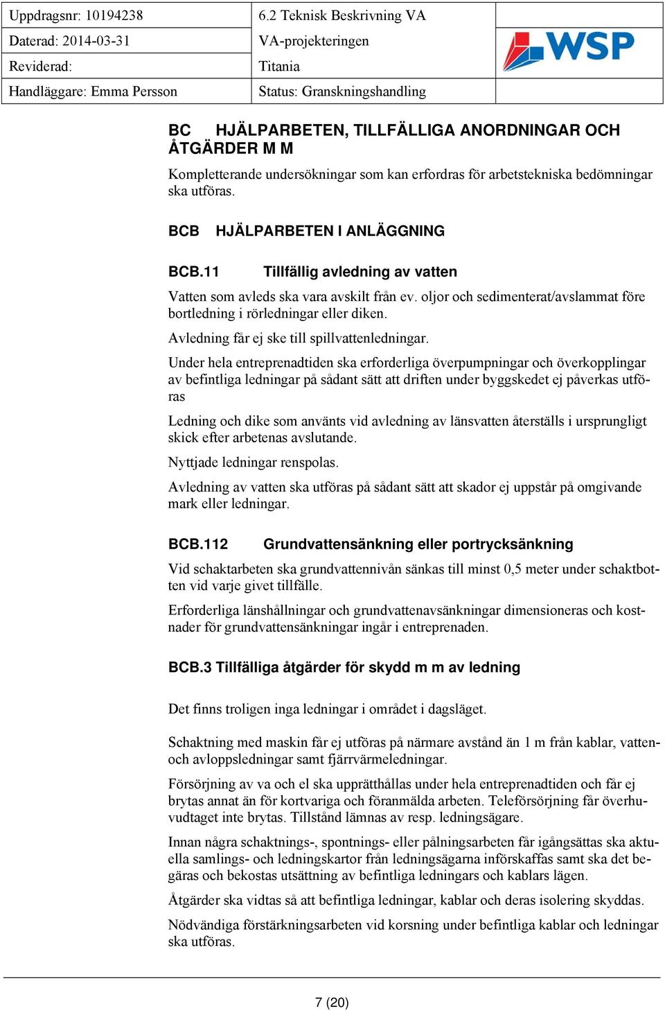 Avledning får ej ske till spillvattenledningar.