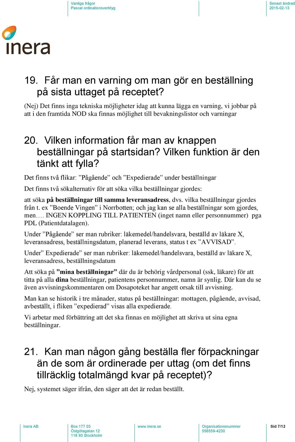 Vilken information får man av knappen beställningar på startsidan? Vilken funktion är den tänkt att fylla?