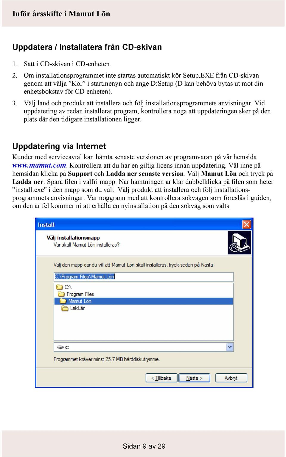 Välj land och produkt att installera och följ installationsprogrammets anvisningar.