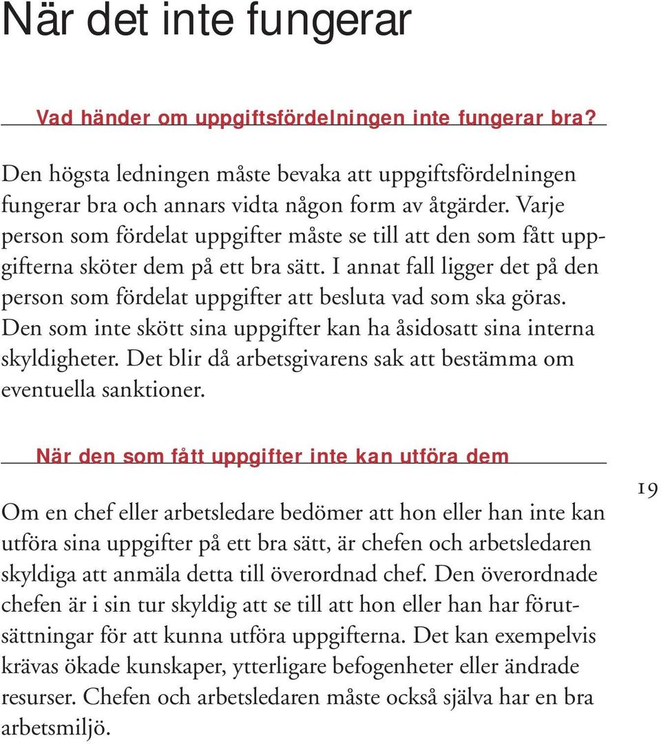 Den som inte skött sina uppgifter kan ha åsidosatt sina interna skyldigheter. Det blir då arbetsgivarens sak att bestämma om eventuella sanktioner.