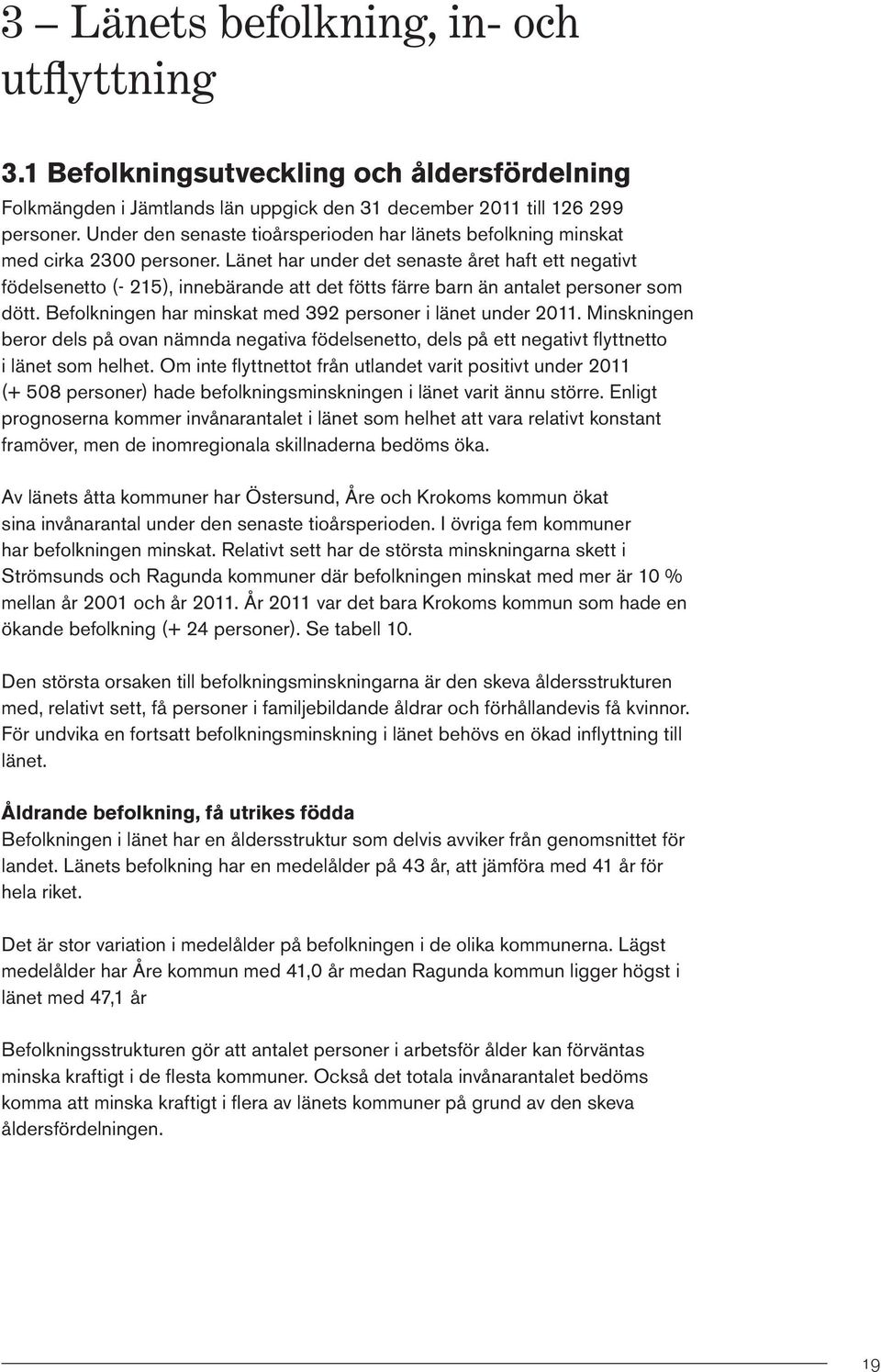 Länet har under det senaste året haft ett negativt födelsenetto (- 215), innebärande att det fötts färre barn än antalet personer som dött.