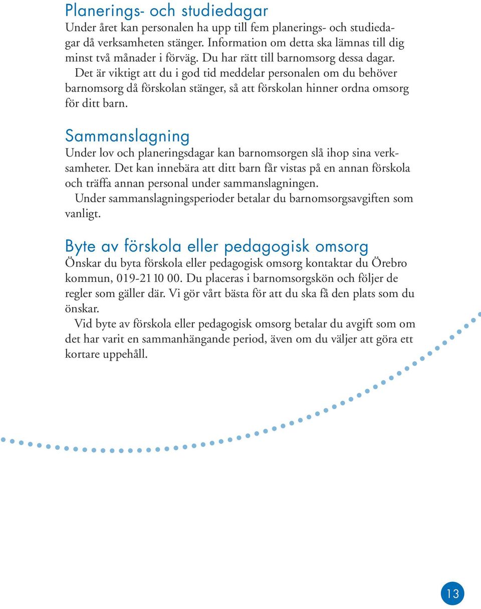 Sammanslagning Under lov och planeringsdagar kan barnomsorgen slå ihop sina verksamheter.